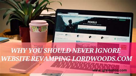 Why You Should Never Ignore Website Revamping Lordwoods.com: Because Even Websites Need a Spa Day